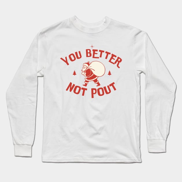 You Better Not Pout Long Sleeve T-Shirt by The Sparkle Report